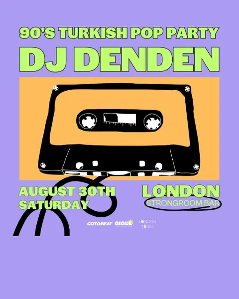 Gigue Production presents: DJ Denden’s 90’s Turkish Pop Party – London Round 3!