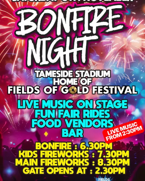 EXTRA TICKETS / BONFIRE NIGHT 2025 at Tameside Stadium, the Home of Fields Of Gold Festival