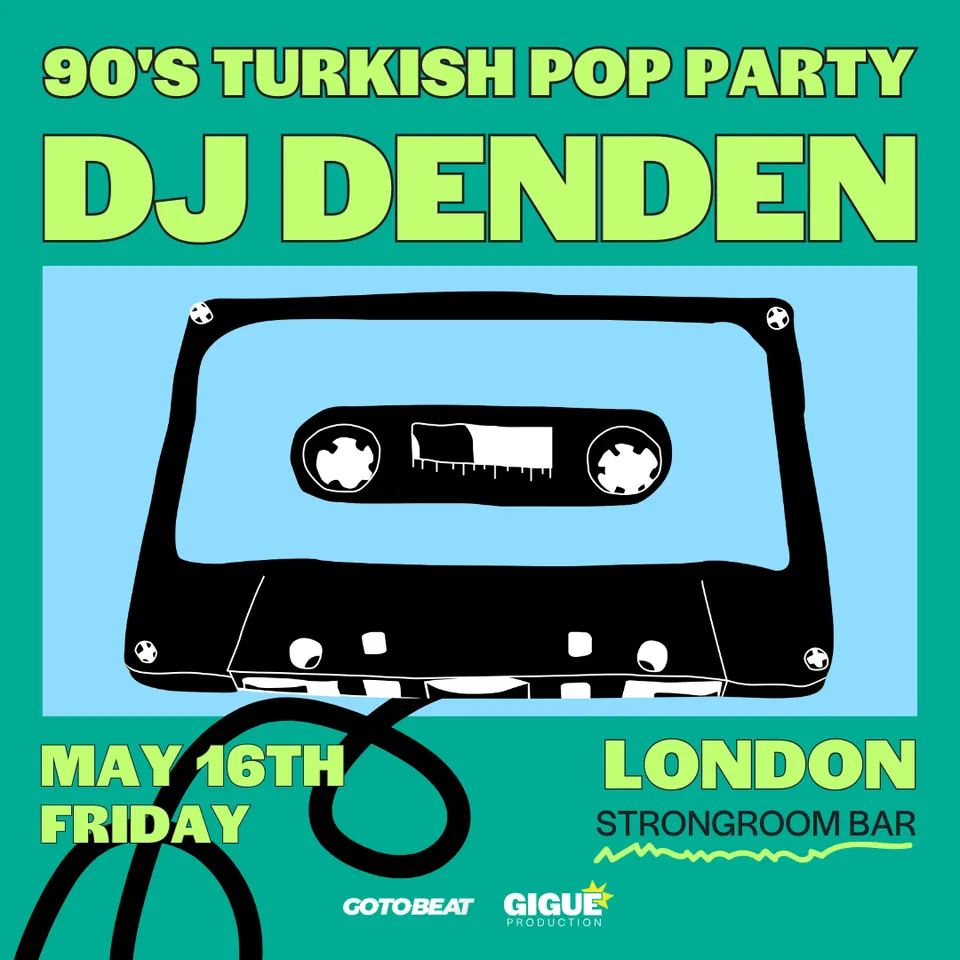 DJ Denden’s 90’s Turkish Pop Party – London Round 2!