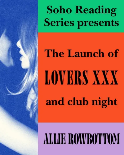 Soho Reading Series Presents The Launch Of LOVERS XXX by Allie Rowbottom & Club Night