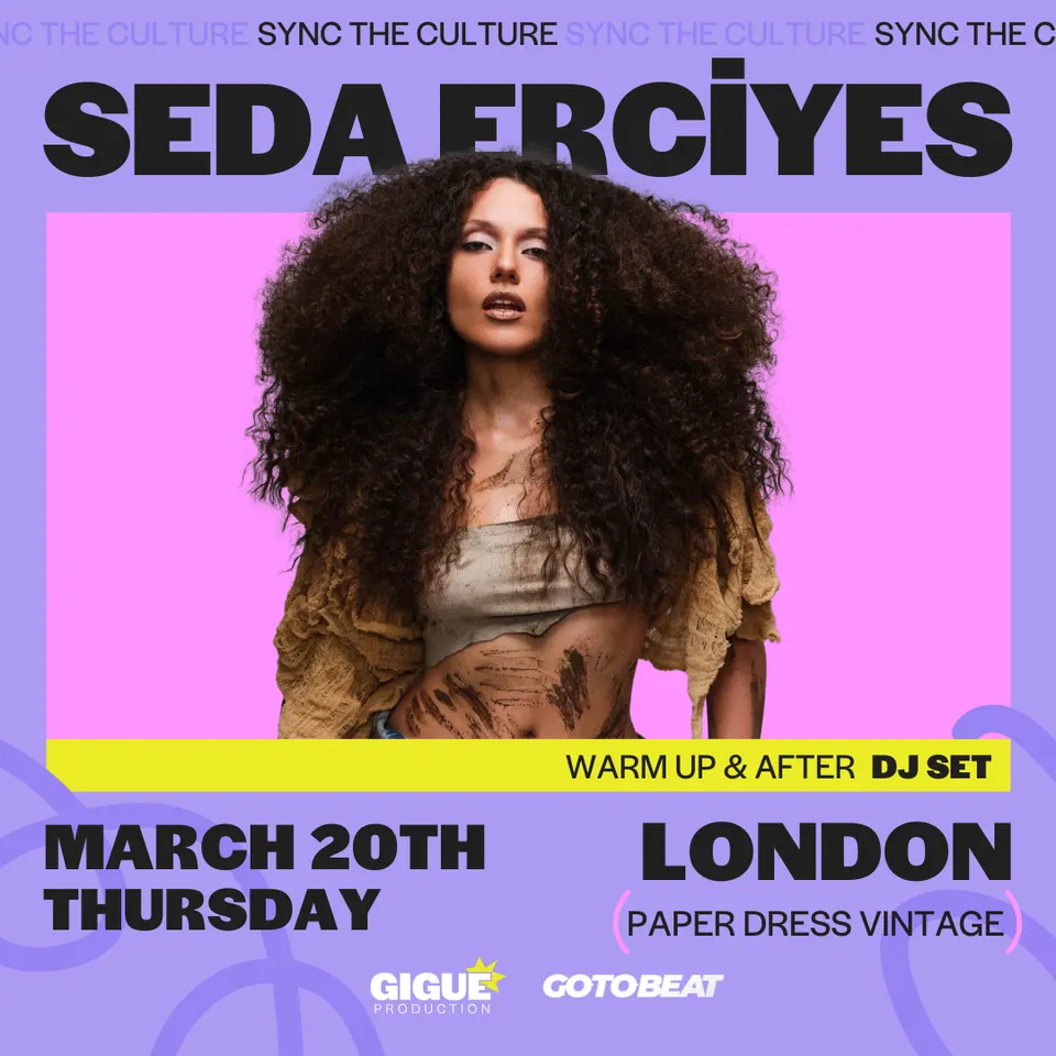 Sync the Culture by Gigue presents Seda Erciyes live in London!